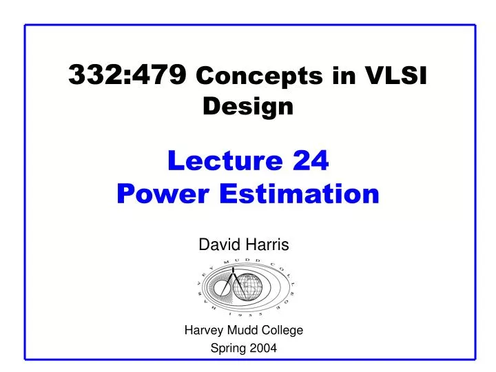 332 479 concepts in vlsi design lecture 24 power estimation