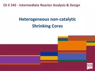 Ch E 542 - Intermediate Reactor Analysis &amp; Design