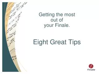 Getting the most out of your Finale. Eight Great Tips