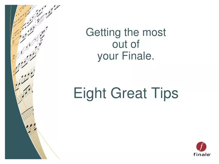 getting the most out of your finale eight great tips
