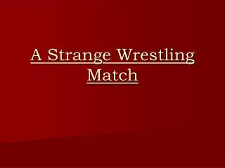 A Strange Wrestling Match
