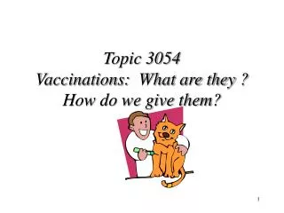 Topic 3054 Vaccinations: What are they ? How do we give them?