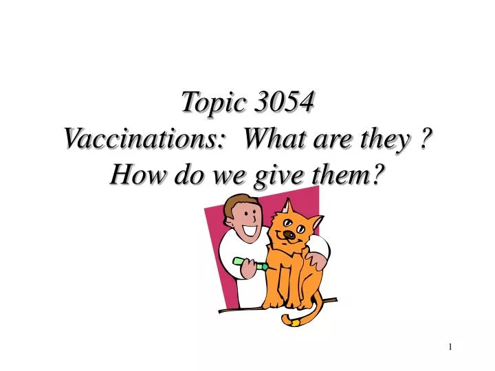 topic 3054 vaccinations what are they how do we give them