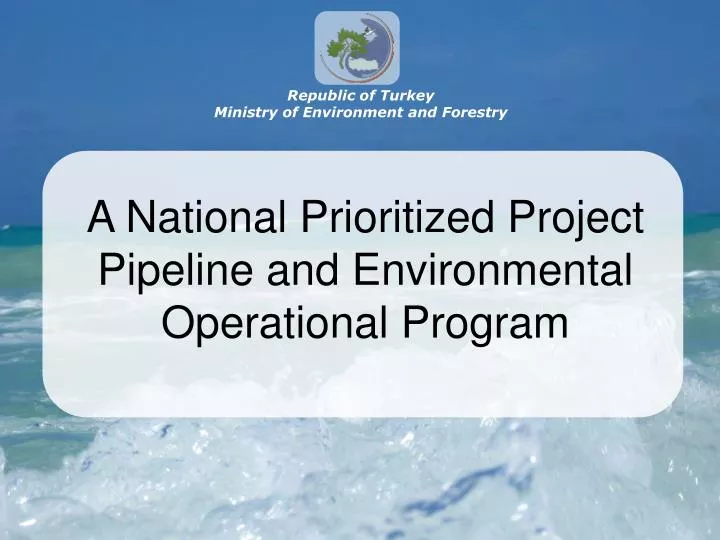 a national prioritized project pipeline and environmental operational program