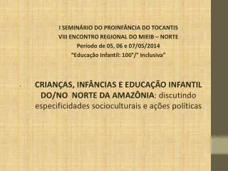 I SEMINÁRIO DO PROINFÂNCIA DO TOCANTIS VIII ENCONTRO REGIONAL DO MIEIB – NORTE
