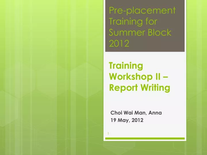 pre placement training for summer block 2012 training workshop ii report writing