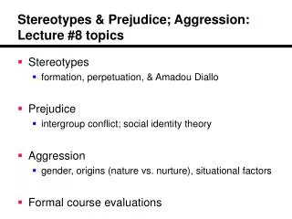 Stereotypes &amp; Prejudice; Aggression: Lecture #8 topics