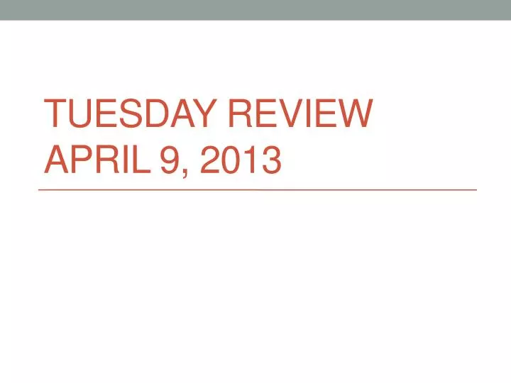 tuesday review april 9 2013