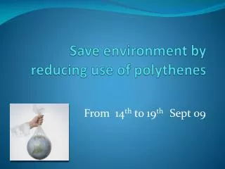 Save environment by reducing use of polythenes