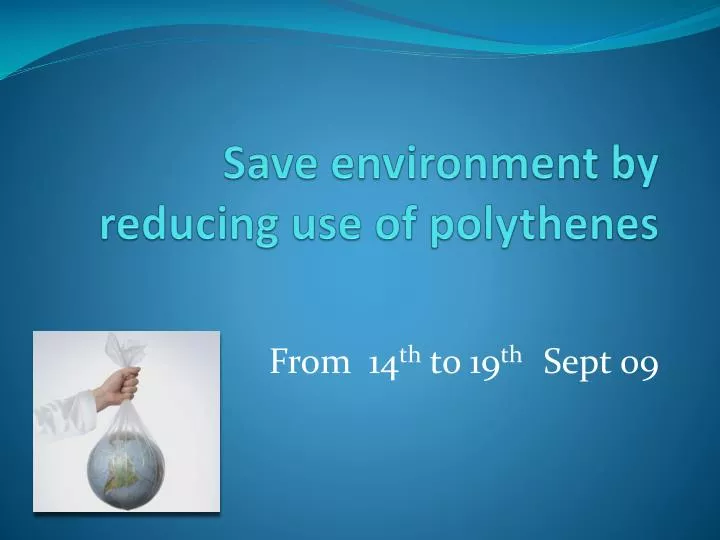 save environment by reducing use of polythenes