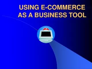 USING E-COMMERCE AS A BUSINESS TOOL