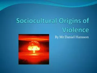 Sociocultural Origins of Violence