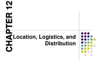 Location, Logistics, and Distribution
