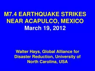 M7.4 EARTHQUAKE STRIKES NEAR ACAPULCO, MEXICO March 19, 2012