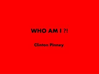 WHO AM I ?!