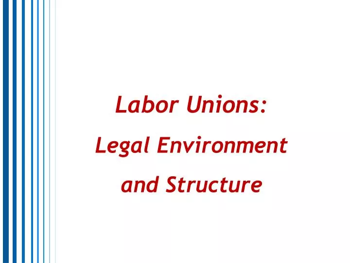 labor unions legal environment and structure