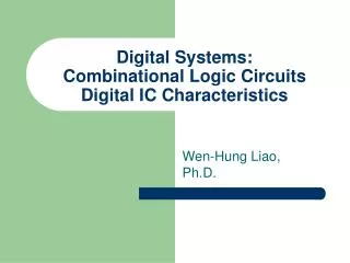 Digital Systems: Combinational Logic Circuits Digital IC Characteristics