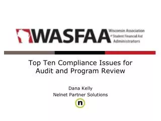 Top Ten Compliance Issues for Audit and Program Review Dana Kelly Nelnet Partner Solutions