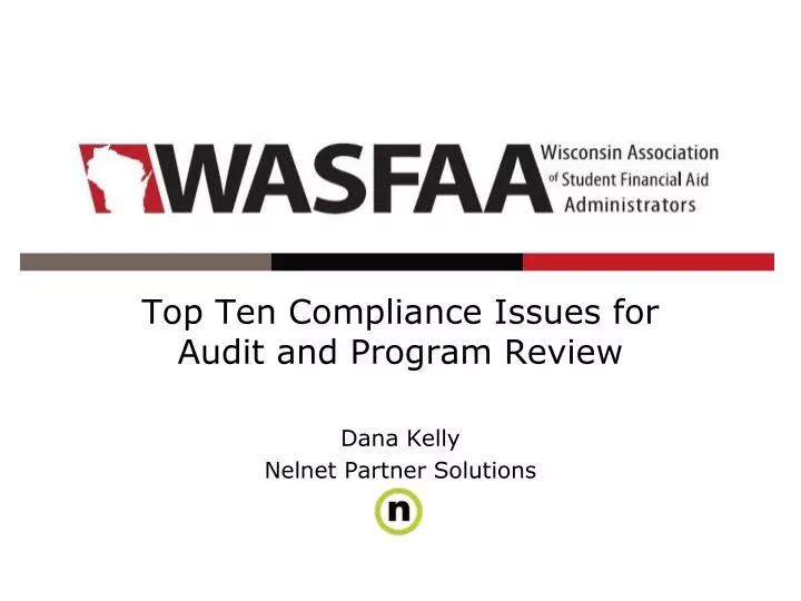 top ten compliance issues for audit and program review dana kelly nelnet partner solutions