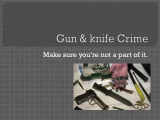 Gun &amp; knife Crime