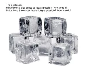 The Challenge: Melting these 6 ice cubes as fast as possible. How to do it?
