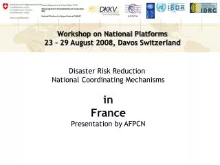 Disaster Risk Reduction National Coordinating Mechanisms in France Presentation by AFPCN