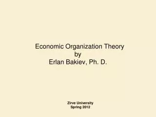 Economic Organization Theory by Erlan Bakiev, Ph. D.