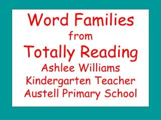 Word Families from Totally Reading Ashlee Williams Kindergarten Teacher Austell Primary School