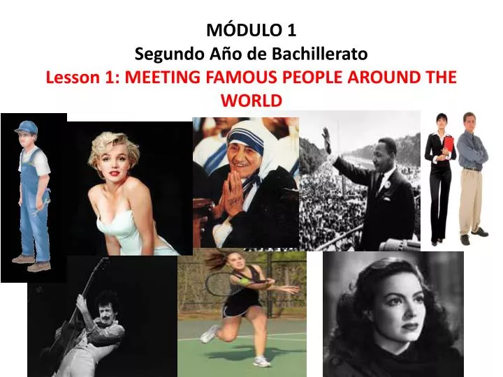 m dulo 1 segundo a o de bachillerato lesson 1 meeting famous people around the world
