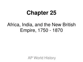 Chapter 25 Africa, India, and the New British Empire, 1750 - 1870
