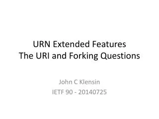 URN Extended Features The URI and Forking Questions