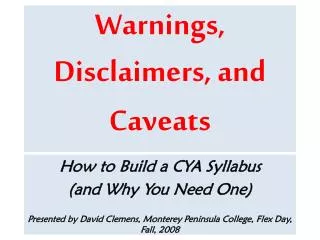 Warnings, Disclaimers, and Caveats
