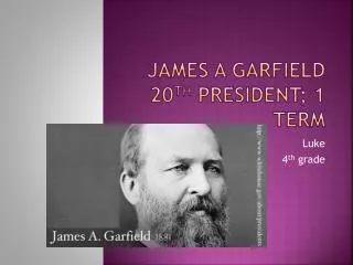 James A Garfield 20 th President; 1 term