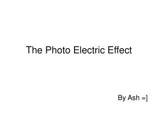 The Photo Electric Effect