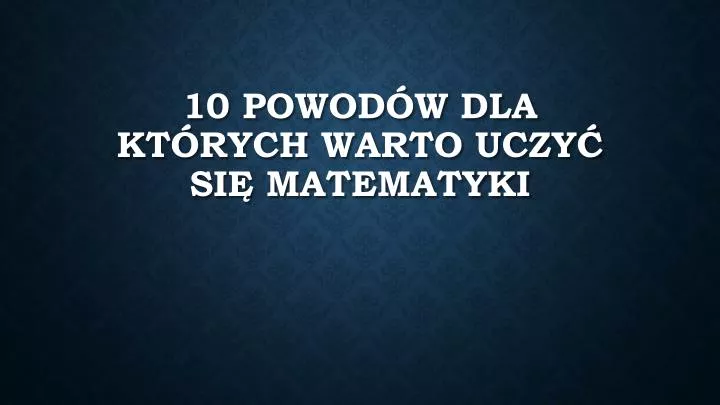 10 powod w dla kt rych warto uczy si matematyki