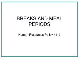 BREAKS AND MEAL PERIODS Human Resources Policy #413