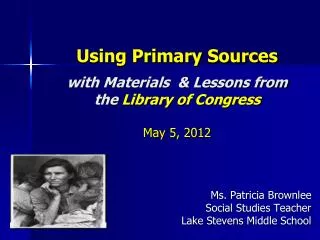 Using Primary Sources with Materials &amp; Lessons from the Library of Congress May 5, 2012