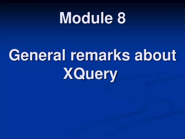 module 8 general remarks about xquery