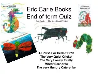 Eric Carle Books End of term Quiz
