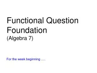 Functional Question Foundation (Algebra 7)