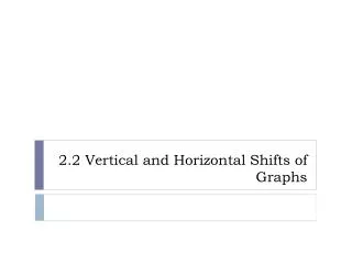 2.2 Vertical and Horizontal Shifts of Graphs