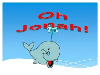 Oh Jonah!