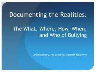 Documenting the Realities : The What, Where, How, When, and Who of Bullying