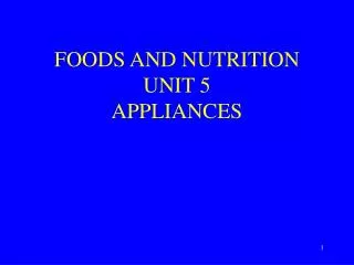 FOODS AND NUTRITION UNIT 5 APPLIANCES