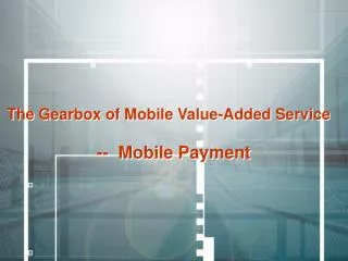 The Gearbox of Mobile Value-Added Service -- Mobile Payment