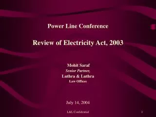 Power Line Conference Review of Electricity Act, 2003 Mohit Saraf Senior Partner, Luthra &amp; Luthra