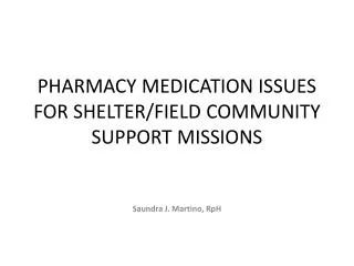 PHARMACY MEDICATION ISSUES FOR SHELTER/FIELD COMMUNITY SUPPORT MISSIONS
