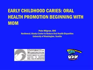 EARLY CHILDHOOD CARIES: ORAL HEALTH PROMOTION BEGINNING WITH MOM