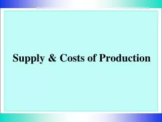 Supply &amp; Costs of Production