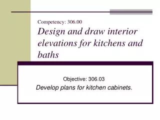 Competency: 306.00 Design and draw interior elevations for kitchens and baths